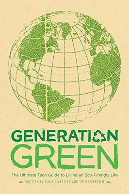 Generazione verde: La guida definitiva per gli adolescenti a una vita eco-compatibile - Generation Green: The Ultimate Teen Guide to Living an Eco-Friendly Life