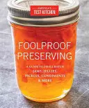 Conservazione a prova di bomba: Guida alla preparazione di marmellate, gelatine, sottaceti, condimenti e altro ancora - Foolproof Preserving: A Guide to Small Batch Jams, Jellies, Pickles, Condiments & More