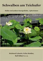 Schwalben am Teichufer: Haiku e altre curiosità, Aforismi - Schwalben am Teichufer: Haiku und andere Kurzgedichte, Aphorismen