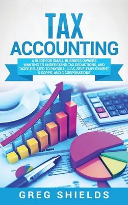 Contabilità fiscale: Una guida per i proprietari di piccole imprese che desiderano comprendere le detrazioni fiscali e le imposte relative a buste paga, SRL e lavoro autonomo. - Tax Accounting: A Guide for Small Business Owners Wanting to Understand Tax Deductions, and Taxes Related to Payroll, LLCs, Self-Emplo