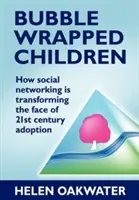 Bambini con le bolle di sapone: Come i social network stanno trasformando il volto dell'adozione del XXI secolo - Bubble Wrapped Children: How Social Networking Is Transforming the Face of 21st Century Adoption