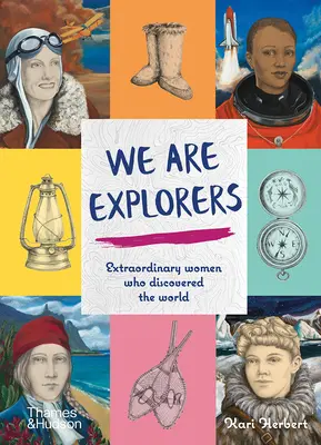 Noi siamo esploratrici: Donne straordinarie che hanno scoperto il mondo - We Are Explorers: Extraordinary Women Who Discovered the World