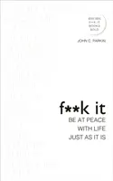 Fanculo: Sii in pace con la vita, così com'è - Fuck It: Be at Peace with Life, Just as It Is