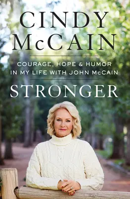 Più forte: Coraggio, speranza e umorismo nella mia vita con John McCain - Stronger: Courage, Hope, and Humor in My Life with John McCain