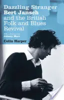 Dazzling Stranger - Bert Jansch e il revival folk e blues britannico - Dazzling Stranger - Bert Jansch and the British Folk and Blues Revival