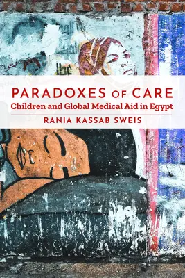 Paradossi dell'assistenza: I bambini e l'aiuto medico globale in Egitto - Paradoxes of Care: Children and Global Medical Aid in Egypt