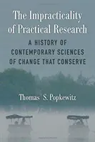 L'impraticabilità della ricerca pratica: Una storia delle scienze contemporanee del cambiamento che conservano - The Impracticality of Practical Research: A History of Contemporary Sciences of Change That Conserve