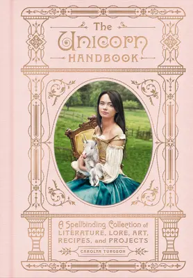 Il manuale dell'unicorno: Un'avvincente raccolta di letteratura, storia, arte, ricette e progetti - The Unicorn Handbook: A Spellbinding Collection of Literature, Lore, Art, Recipes, and Projects