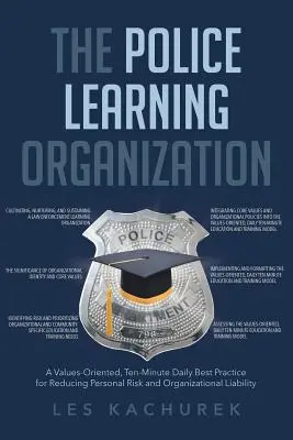 L'organizzazione di apprendimento della polizia: Una best practice quotidiana di dieci minuti, orientata ai valori, per ridurre i rischi personali e la responsabilità organizzativa - The Police Learning Organization: A Values-Oriented, Ten-Minute Daily Best Practice for Reducing Personal Risk and Organizational Liability