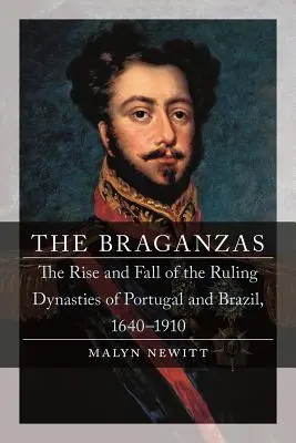 I Braganza: Ascesa e caduta delle dinastie regnanti del Portogallo e del Brasile, 1640-1910 - The Braganzas: The Rise and Fall of the Ruling Dynasties of Portugal and Brazil, 1640-1910