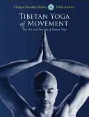 Yoga tibetano del movimento: L'arte e la pratica dello Yantra Yoga - Tibetan Yoga of Movement: The Art and Practice of Yantra Yoga