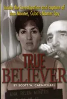 True Believer: all'interno dell'indagine e della cattura di Ana Montes, la spia master di Cuba - True Believer: Inside the Investigation and Capture of Ana Montes, Cuba's Master Spy