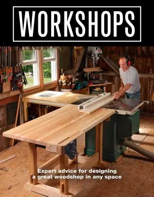 Laboratori: Consigli degli esperti per progettare una grande falegnameria in qualsiasi spazio - Workshops: Expert Advice for Designing a Great Woodshop in Any Space