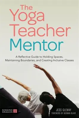 Il mentore dell'insegnante di yoga: Una guida riflessiva per mantenere gli spazi, mantenere i confini e creare classi inclusive - The Yoga Teacher Mentor: A Reflective Guide to Holding Spaces, Maintaining Boundaries, and Creating Inclusive Classes