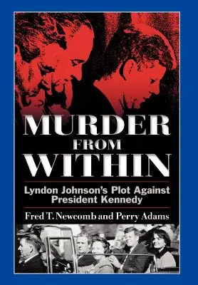 Omicidio dall'interno: Il complotto di Lyndon Johnson contro il presidente Kennedy - Murder from Within: Lyndon Johnson's Plot Against President Kennedy