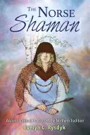 Lo sciamano norreno: Antiche pratiche spirituali della tradizione nordica - The Norse Shaman: Ancient Spiritual Practices of the Northern Tradition