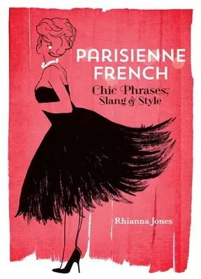 Francese parigino: Frasi chic, slang e stile - Parisienne French: Chic Phrases, Slang and Style
