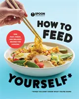 Come nutrirsi da soli: 100 ricette veloci, economiche e affidabili per cucinare quando non si sa cosa si sta facendo: Un libro di cucina - How to Feed Yourself: 100 Fast, Cheap, and Reliable Recipes for Cooking When You Don't Know What You're Doing: A Cookbook