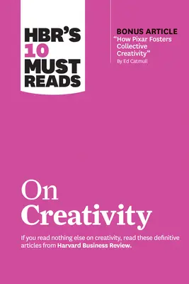 Hbr's 10 Must Reads on Creativity (con articolo bonus Come la Pixar favorisce la creatività collettiva di Ed Catmull) - Hbr's 10 Must Reads on Creativity (with Bonus Article How Pixar Fosters Collective Creativity by Ed Catmull)