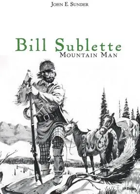 Bill Sublette: Uomo di montagna - Bill Sublette: Mountain Man