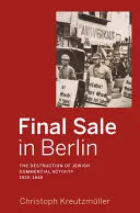 La vendita finale a Berlino: La distruzione dell'attività commerciale ebraica, 1930-1945 - Final Sale in Berlin: The Destruction of Jewish Commercial Activity, 1930-1945