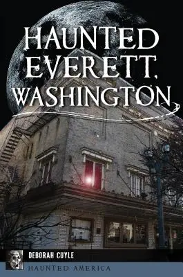 Everett, Washington, infestata dai fantasmi - Haunted Everett, Washington
