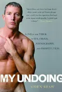 La mia rovina: L'amore tra sesso, droga, pornografia e prostituzione - My Undoing: Love in the Thick of Sex, Drugs, Pornography, and Prostitution