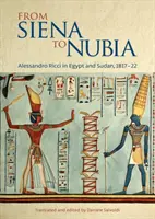 Da Siena alla Nubia: Alessandro Ricci in Egitto e Sudan, 1817-22 - From Siena to Nubia: Alessandro Ricci in Egypt and Sudan, 1817-22