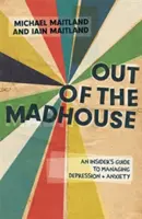 Fuori dal manicomio: Una guida per addetti ai lavori per gestire la depressione e l'ansia - Out of the Madhouse: An Insider's Guide to Managing Depression and Anxiety