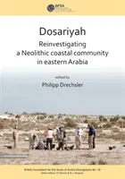 Dosariyah: una comunità costiera neolitica araba nel Golfo Centrale - Dosariyah: An Arabian Neolithic Coastal Community in the Central Gulf