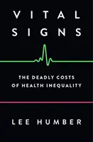 Segni vitali: I costi mortali della disuguaglianza sanitaria - Vital Signs: The Deadly Costs of Health Inequality