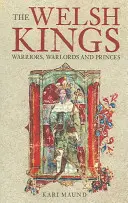 I Re gallesi: Guerrieri, signori della guerra e principi - The Welsh Kings: Warriors, Warlords, and Princes