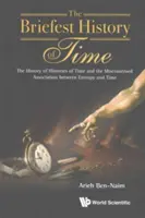 La più breve storia del tempo: La storia delle storie del tempo e l'associazione errata tra entropia e tempo - Briefest History of Time, The: The History of Histories of Time and the Misconstrued Association Between Entropy and Time