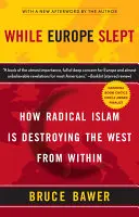 Mentre l'Europa dormiva: Come l'Islam radicale sta distruggendo l'Occidente dall'interno - While Europe Slept: How Radical Islam Is Destroying the West from Within
