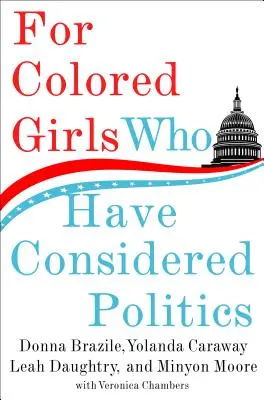 Per le ragazze di colore che hanno preso in considerazione la politica - For Colored Girls Who Have Considered Politics