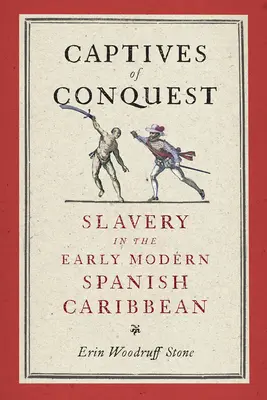 Prigionieri della conquista: La schiavitù nei primi Caraibi spagnoli moderni - Captives of Conquest: Slavery in the Early Modern Spanish Caribbean