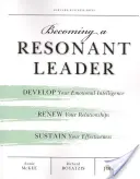Diventare un leader risonante: Sviluppare l'intelligenza emotiva, rinnovare le relazioni, sostenere la propria efficacia - Becoming a Resonant Leader: Develop Your Emotional Intelligence, Renew Your Relationships, Sustain Your Effectiveness