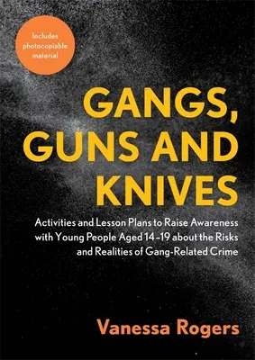 Gang, armi e coltelli: Attività e piani di lezione per sensibilizzare i giovani tra i 14 e i 19 anni sui rischi e le realtà della violenza di gruppo. - Gangs, Guns and Knives: Activities and Lesson Plans to Raise Awareness with Young People Aged 14-19 about the Risks and Realities of Gang-Rela