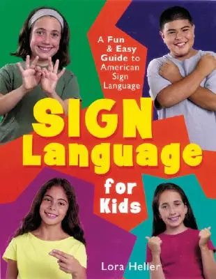 Il linguaggio dei segni per bambini: Una guida facile e divertente al linguaggio dei segni americano - Sign Language for Kids: A Fun & Easy Guide to American Sign Language