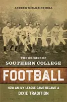 Le origini del football dei college del Sud: Come una partita della Ivy League è diventata una tradizione del Dixie - The Origins of Southern College Football: How an Ivy League Game Became a Dixie Tradition