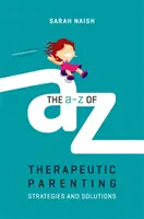La A-Z della genitorialità terapeutica: Strategie e soluzioni - The A-Z of Therapeutic Parenting: Strategies and Solutions