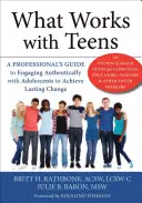 Cosa funziona con gli adolescenti: Una guida professionale per impegnarsi in modo autentico con gli adolescenti e ottenere un cambiamento duraturo - What Works with Teens: A Professional's Guide to Engaging Authentically with Adolescents to Achieve Lasting Change