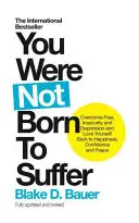 Non sei nato per soffrire: Superare la paura, l'insicurezza e la depressione per tornare ad amare se stessi e ritrovare felicità, fiducia e pace - You Were Not Born to Suffer: Overcome Fear, Insecurity and Depression and Love Yourself Back to Happiness, Confidence and Peace