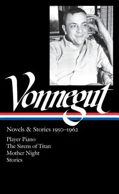 Kurt Vonnegut: Romanzi e racconti 1950-1962 (Loa #226): Player Piano / Le sirene di Titano / Madre Notte / Racconti - Kurt Vonnegut: Novels & Stories 1950-1962 (Loa #226): Player Piano / The Sirens of Titan / Mother Night / Stories