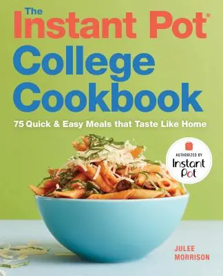 Il libro di cucina Instant Pot(r) College: 75 piatti facili e veloci che hanno il sapore di casa - The Instant Pot(r) College Cookbook: 75 Quick and Easy Meals That Taste Like Home