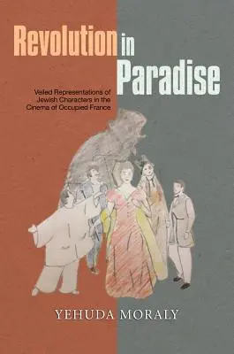 Rivoluzione in paradiso: Rappresentazioni velate di personaggi ebrei nel cinema della Francia occupata - Revolution in Paradise: Veiled Representations of Jewish Characters in the Cinema of Occupied France
