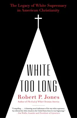 Bianco troppo a lungo: l'eredità della supremazia bianca nel cristianesimo americano - White Too Long: The Legacy of White Supremacy in American Christianity