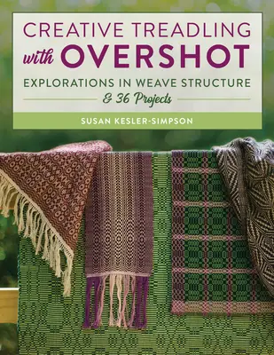 Calpestio creativo con Overshot: Esplorazioni nella struttura dell'intreccio e 36 progetti - Creative Treadling with Overshot: Explorations in Weave Structure & 36 Projects