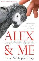 Alex & Me - come uno scienziato e un pappagallo hanno scoperto un mondo nascosto di intelligenza animale e, nel frattempo, hanno formato un legame profondo - Alex & Me - how a scientist and a parrot discovered a hidden world of animal intelligence - and formed a deep bond in the process