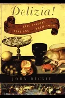 Delizia! L'epica storia degli italiani e del loro cibo - Delizia!: The Epic History of the Italians and Their Food